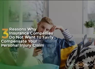 3 Reasons Why Insurance Companies Do Not Want to Fairly Compensate Your Personal Injury Claim.