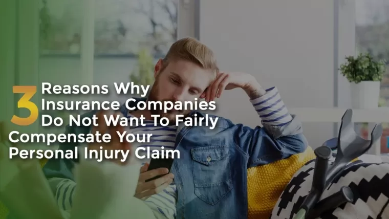 3 Reasons Why Insurance Companies Do Not Want to Fairly Compensate Your Personal Injury Claim.