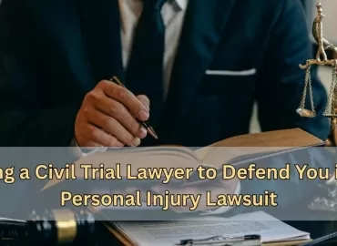 Hiring a Civil Trial Lawyer to Defend You in an Personal Injury Lawsuit