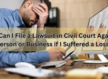How Can I File a Lawsuit in Civil Court Against a Person or Business if I Suffered a Loss?